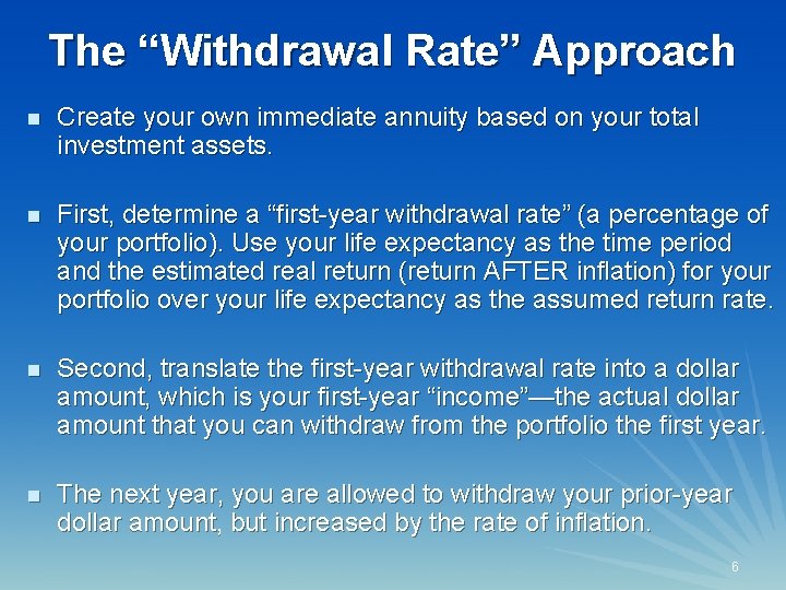 The “Withdrawal Rate” Approach n Create your own immediate annuity based on your total