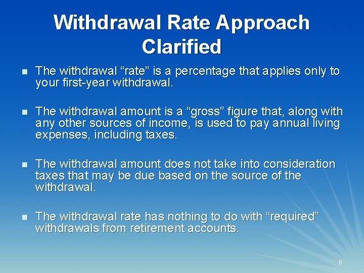 Withdrawal Rate Approach Clarified 8 n The withdrawal “rate” is a percentage that applies