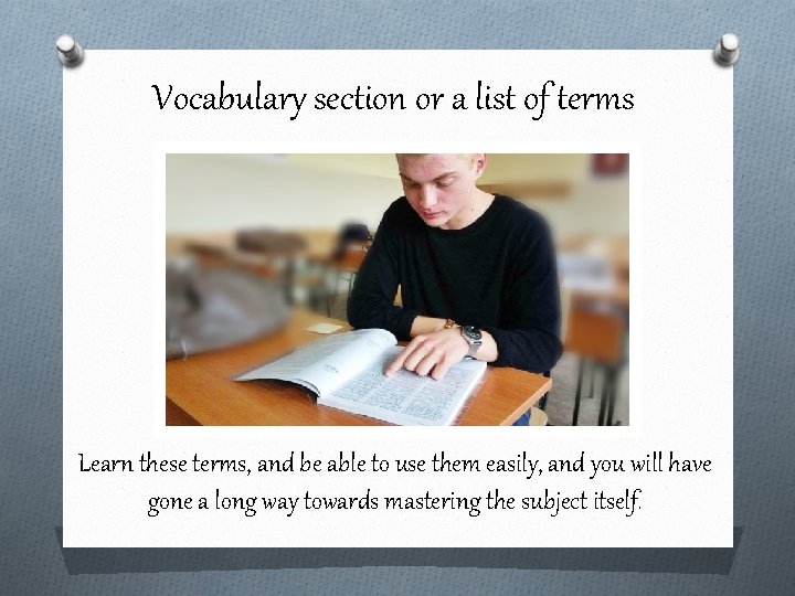 Vocabulary section or a list of terms Learn these terms, and be able to