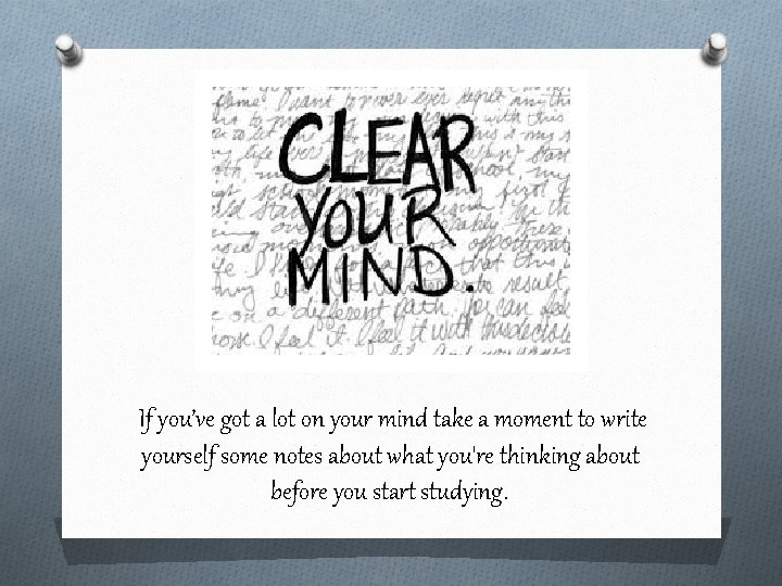 If you’ve got a lot on your mind take a moment to write yourself