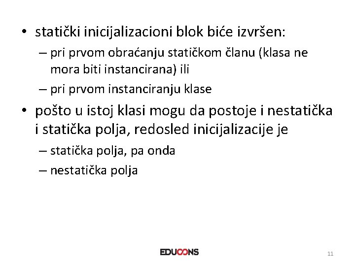 • statički inicijalizacioni blok biće izvršen: – pri prvom obraćanju statičkom članu (klasa • statički inicijalizacioni blok biće izvršen: – pri prvom obraćanju statičkom članu (klasa
