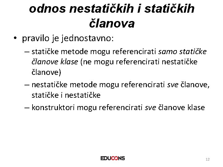 odnos nestatičkih i statičkih članova • pravilo je jednostavno: – statičke metode mogu referencirati odnos nestatičkih i statičkih članova • pravilo je jednostavno: – statičke metode mogu referencirati