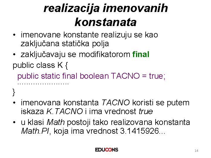 realizacija imenovanih konstanata • imenovane konstante realizuju se kao zaključana statička polja • zaključavaju realizacija imenovanih konstanata • imenovane konstante realizuju se kao zaključana statička polja • zaključavaju