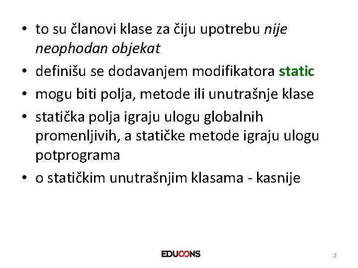 • to su članovi klase za čiju upotrebu nije neophodan objekat • definišu • to su članovi klase za čiju upotrebu nije neophodan objekat • definišu
