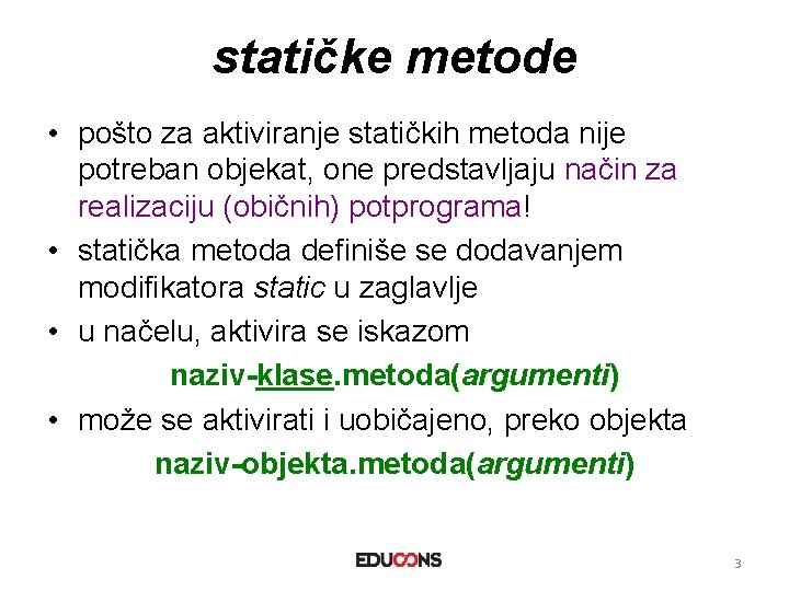 statičke metode • pošto za aktiviranje statičkih metoda nije potreban objekat, one predstavljaju način statičke metode • pošto za aktiviranje statičkih metoda nije potreban objekat, one predstavljaju način