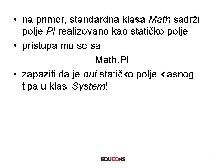 • na primer, standardna klasa Math sadrži polje PI realizovano kao statičko polje • na primer, standardna klasa Math sadrži polje PI realizovano kao statičko polje