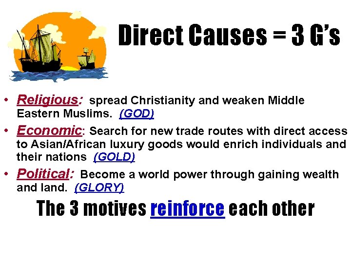 Direct Causes = 3 G’s • Religious: spread Christianity and weaken Middle Eastern Muslims.