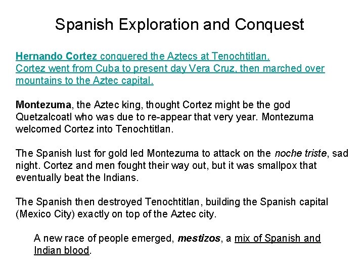 Spanish Exploration and Conquest Hernando Cortez conquered the Aztecs at Tenochtitlan. Cortez went from
