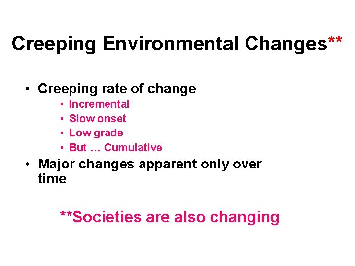 Creeping Environmental Changes** • Creeping rate of change • • Incremental Slow onset Low