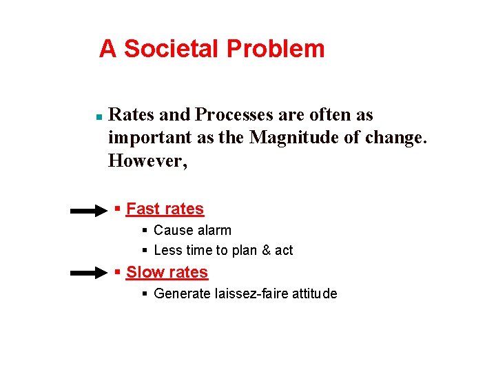 A Societal Problem n Rates and Processes are often as important as the Magnitude