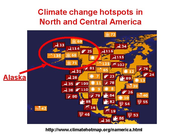 Climate change hotspots in North and Central America Alaska http: //www. climatehotmap. org/namerica. html Climate change hotspots in North and Central America Alaska http: //www. climatehotmap. org/namerica. html