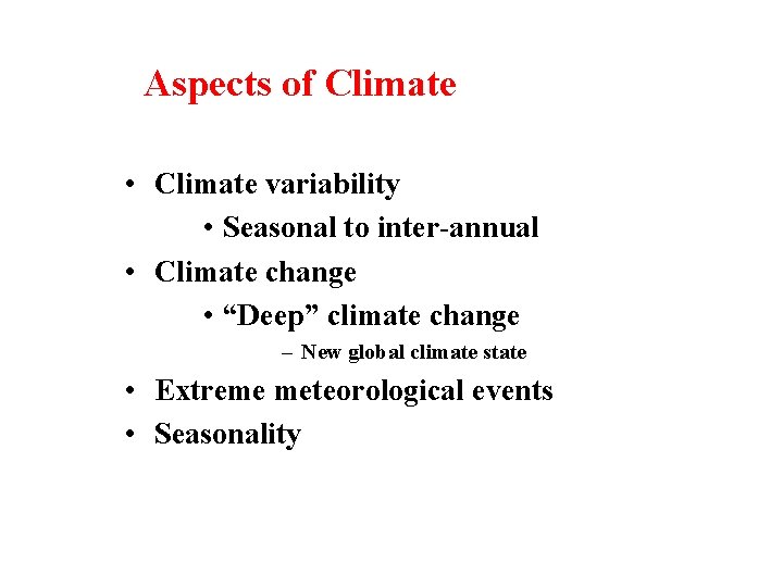 Aspects of Climate • Climate variability • Seasonal to inter-annual • Climate change •