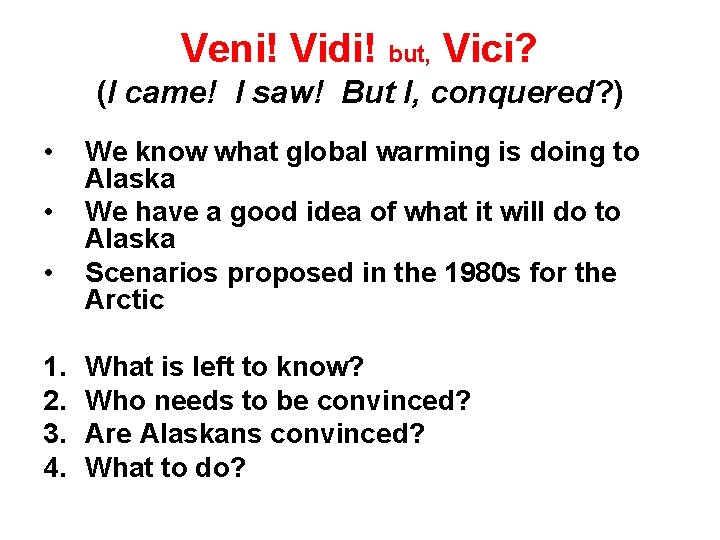 Veni! Vidi! but, Vici? (I came! I saw! But I, conquered? ) • •