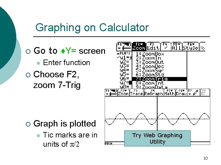 Graphing on Calculator ¡ Go to ♦Y= screen l Enter function ¡ Choose F