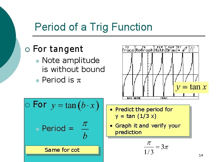 Period of a Trig Function ¡ For tangent l l ¡ Note amplitude is