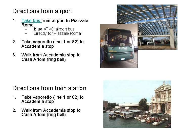 Directions from airport 1. Take bus from airport to Piazzale Roma – – blue