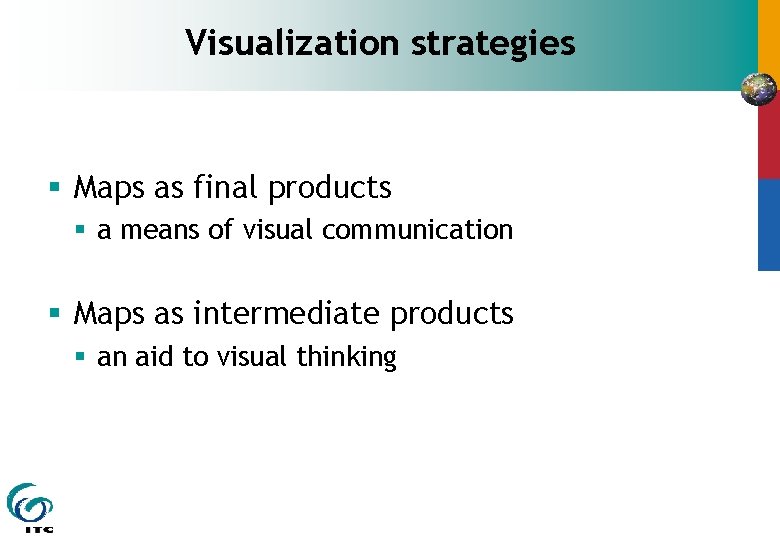 Visualization strategies § Maps as final products § a means of visual communication §
