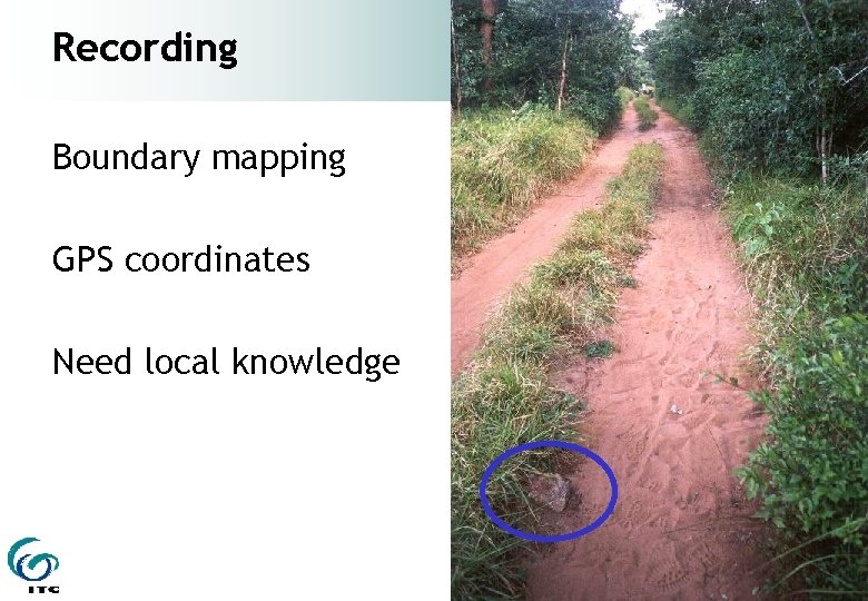 Recording Boundary mapping GPS coordinates Need local knowledge 