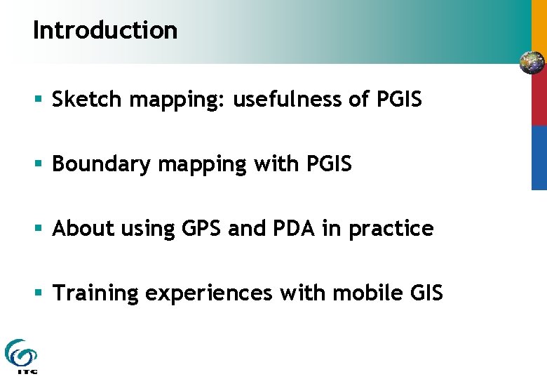 Introduction § Sketch mapping: usefulness of PGIS § Boundary mapping with PGIS § About