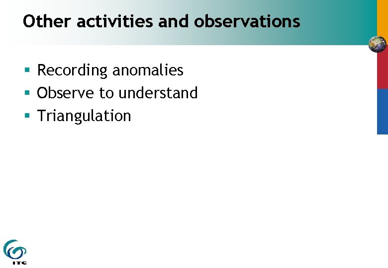 Other activities and observations § Recording anomalies § Observe to understand § Triangulation 