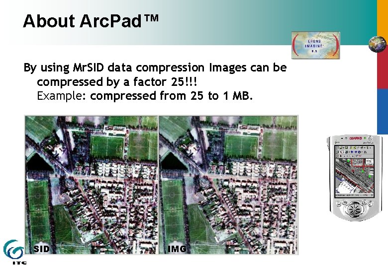 About Arc. Pad™ By using Mr. SID data compression Images can be compressed by