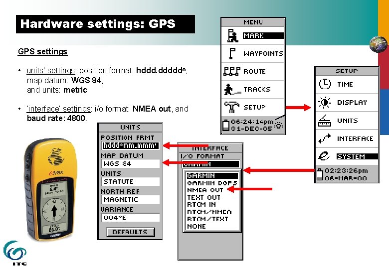 Hardware settings: GPS settings • units’ settings: position format: hddd. dddddo, map datum: WGS