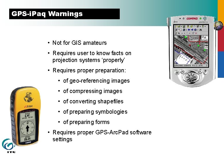GPS-i. Paq Warnings • Not for GIS amateurs • Requires user to know facts