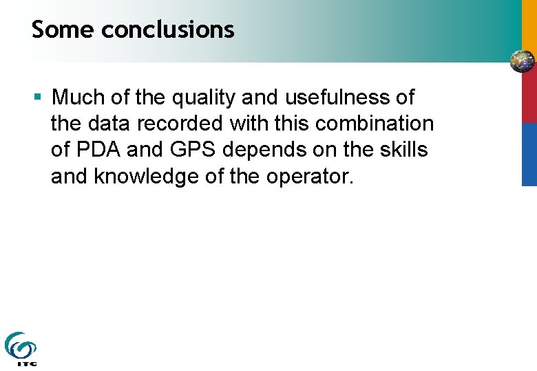Some conclusions § Much of the quality and usefulness of the data recorded with