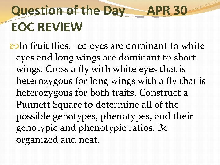 Question of the Day EOC REVIEW APR 30 In fruit flies, red eyes are