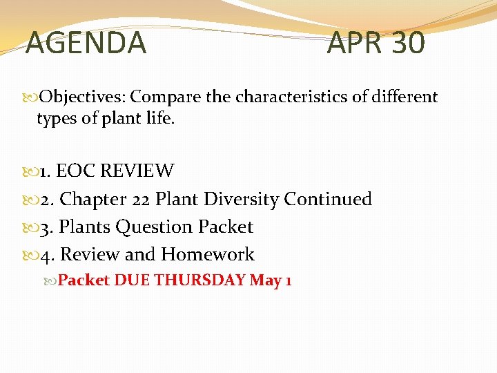 AGENDA APR 30 Objectives: Compare the characteristics of different types of plant life. 1.