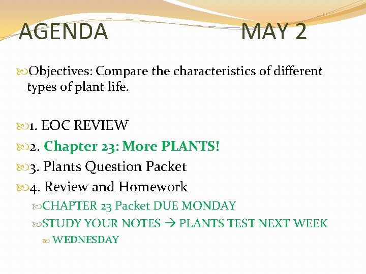 AGENDA MAY 2 Objectives: Compare the characteristics of different types of plant life. 1.