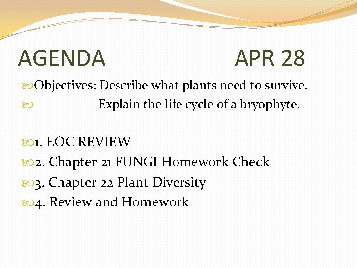 AGENDA APR 28 Objectives: Describe what plants need to survive. Explain the life cycle