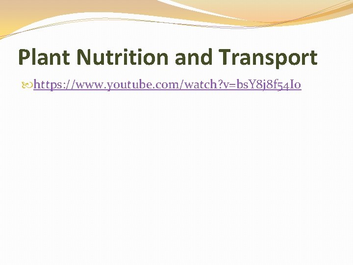 Plant Nutrition and Transport https: //www. youtube. com/watch? v=bs. Y 8 j 8 f