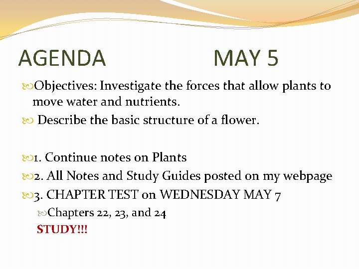 AGENDA MAY 5 Objectives: Investigate the forces that allow plants to move water and