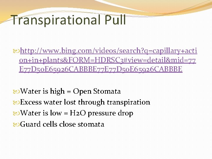 Transpirational Pull http: //www. bing. com/videos/search? q=capillary+acti on+in+plants&FORM=HDRSC 3#view=detail&mid=77 E 77 D 50 E