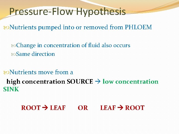 Pressure-Flow Hypothesis Nutrients pumped into or removed from PHLOEM Change in concentration of fluid