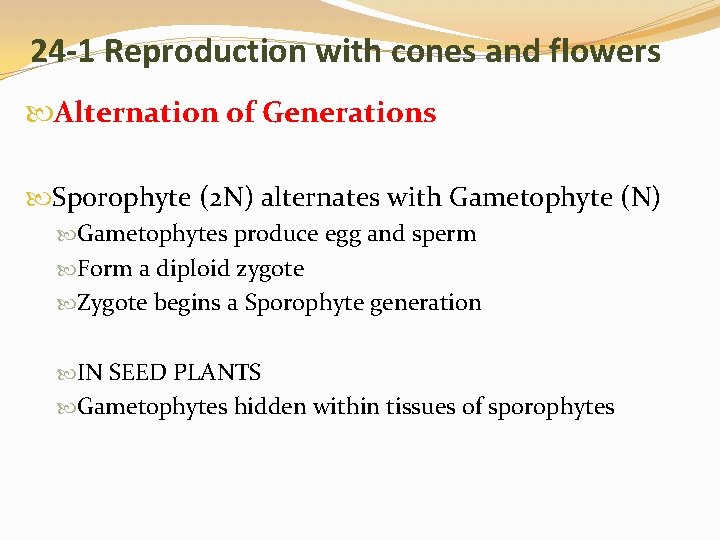 24 -1 Reproduction with cones and flowers Alternation of Generations Sporophyte (2 N) alternates