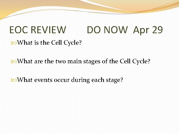 EOC REVIEW DO NOW Apr 29 What is the Cell Cycle? What are the