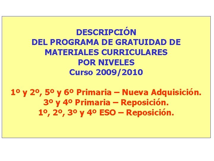 DESCRIPCIÓN DEL PROGRAMA DE GRATUIDAD DE MATERIALES CURRICULARES POR NIVELES Curso 2009/2010 1º y