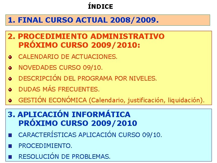 ÍNDICE 1. FINAL CURSO ACTUAL 2008/2009. 2. PROCEDIMIENTO ADMINISTRATIVO PRÓXIMO CURSO 2009/2010: CALENDARIO DE