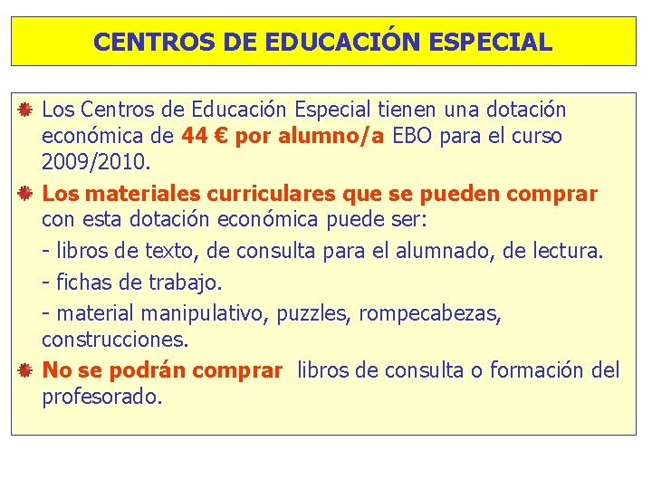 CENTROS DE EDUCACIÓN ESPECIAL Los Centros de Educación Especial tienen una dotación económica de