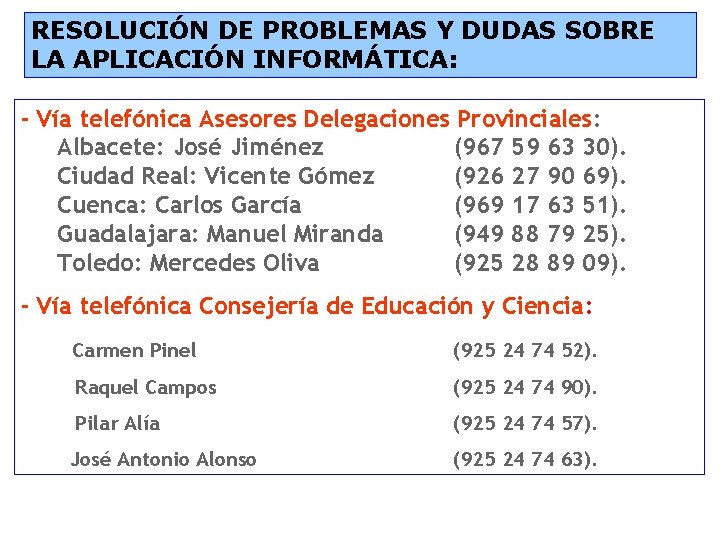 RESOLUCIÓN DE PROBLEMAS Y DUDAS SOBRE LA APLICACIÓN INFORMÁTICA: - Vía telefónica Asesores Delegaciones