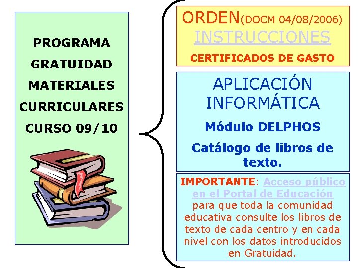 PROGRAMA ORDEN(DOCM 04/08/2006) INSTRUCCIONES GRATUIDAD CERTIFICADOS DE GASTO MATERIALES CURRICULARES APLICACIÓN INFORMÁTICA CURSO 09/10