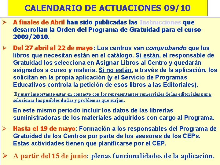 CALENDARIO DE ACTUACIONES 09/10 Ø A finales de Abril han sido publicadas las Instrucciones