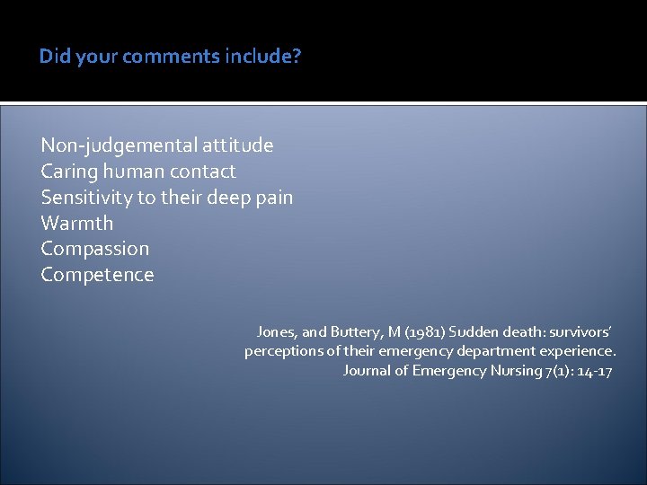 Did your comments include? Non-judgemental attitude Caring human contact Sensitivity to their deep pain