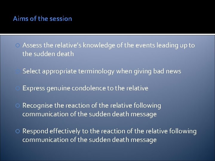 Aims of the session Assess the relative’s knowledge of the events leading up to