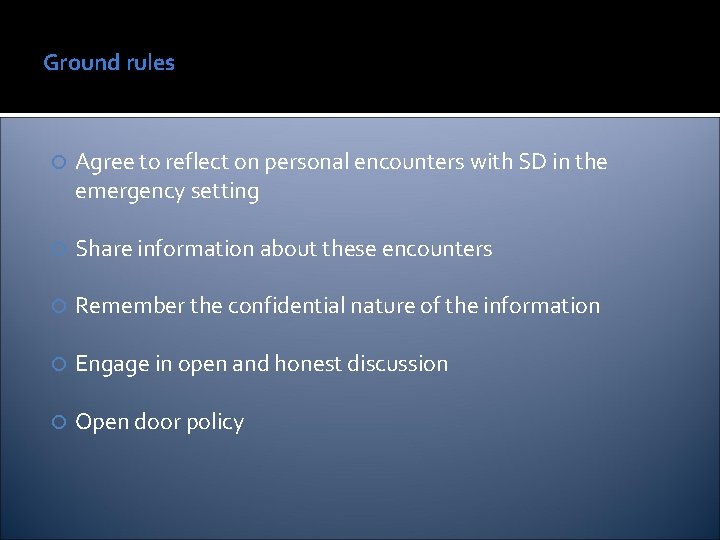 Ground rules Agree to reflect on personal encounters with SD in the emergency setting