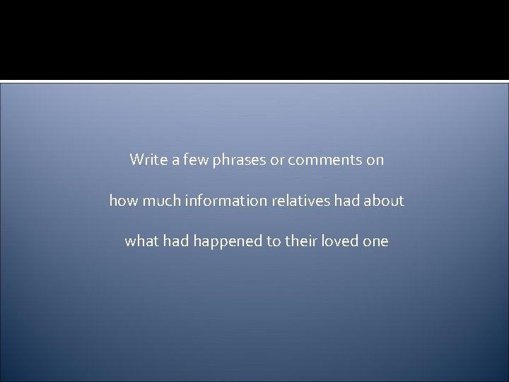 Write a few phrases or comments on how much information relatives had about what