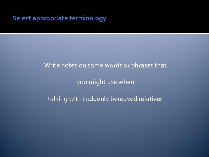 Select appropriate terminology Write notes on some words or phrases that you might use