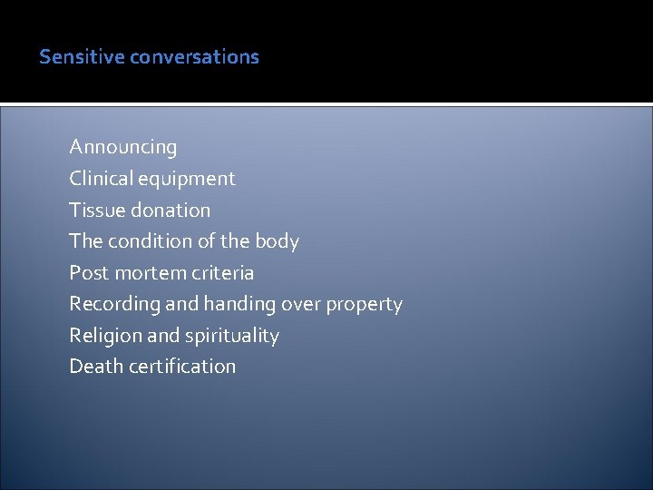 Sensitive conversations Announcing Clinical equipment Tissue donation The condition of the body Post mortem